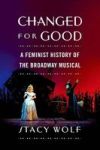 Changed for Good - A Feminist History of the Broadway Musical Paperback