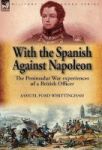 With The Spanish Against Napoleon - The Peninsular War Experiences Of A British Officer Hardcover