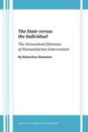 The State Versus The Individual - The Unresolved Dilemma Of Humanitarian Intervention Hardcover