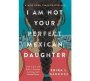 I Am Not Your Perfect Mexican Daughter - A Time Magazine Pick For Best Ya Of All Time   Paperback