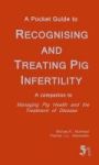 A Pocket Guide To Recognising And Treating Pig Infertility - A Companion To Managing Pig Health And The Treatment Of Disease Pap