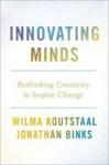 Innovating Minds - Rethinking Creativity To Inspire Change Hardcover