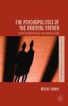 The Psychopolitics Of The Oriental Father: Between Omnipotence And Emasculation Studies In The Psychosocial