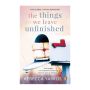 The Things We Leave Unfinished - Tiktok Made Me Buy It: A Heart-wrenching And Emotional Romance From The Bestselling Author   Paperback