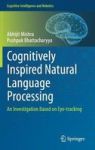 Cognitively Inspired Natural Language Processing - An Investigation Based On Eye-tracking Hardcover 1ST Ed. 2018