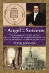 Angel And The Sorcerer - The Remarkable Story Of The Occult Origins Of Mormonism And The Rise Of Mormons In American Politics Ha