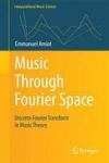 Music Through Fourier Space - Discrete Fourier Transform In Music Theory Hardcover 1ST Ed. 2016