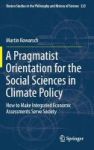 A Pragmatist Orientation For The Social Sciences In Climate Policy - How To Make Integrated Economic Assessments Serve Society H
