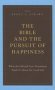 The Bible And The Pursuit Of Happiness - What The Old And New Testaments Teach Us About The Good Life   Hardcover