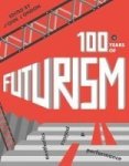 One Hundred Years Of Futurism - Aesthetics Politics And Performance Hardcover
