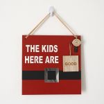 The Kids Here Are Naughty good" Decorative Sign