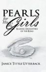 Pearls For His Girls - Raising Daughters Of The King Hardcover
