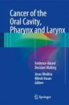 Cancer Of The Oral Cavity Pharynx And Larynx 2016 - Evidence-based Decision Making Hardcover