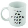 Friends-mug-white-i'll Be There For You