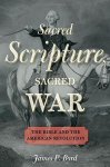 Sacred Scripture Sacred War: The Bible And The American Revolution