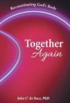 Together Again - Reconstituting God& 39 S Body Hardcover
