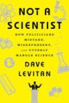 Not A Scientist - How Politicians Mistake Misrepresent And Utterly Mangle Science Paperback