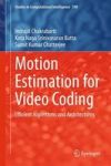 Motion Estimation For Video Coding - Efficient Algorithms And Architectures Hardcover 2015 Ed.