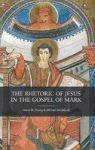 The Rhetoric Of Jesus In The Gospel Of Mark Hardcover