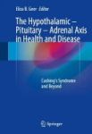 The Hypothalamic Pituitary Adrenal Axis In Health And Disease - Cushing& 39 S Syndrome And Beyond Book 1st Ed. 2017