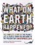 What On Earth Happened? - The Complete Story Of The Planet Life And People From The Big Bang To The Present Day   Paperback