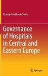 Governance Of Hospitals In Central And Eastern Europe Hardcover 1ST Ed. 2016