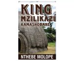 King Mzilikazi Kamashobane By Nthebe Molope