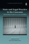 State And Legal Practice In The Caucasus - Anthropological Perspectives On Law And Politics Hardcover New Edition