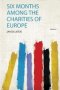 Six Months Among The Charities Of Europe   Paperback