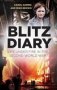 Blitz Diary - Life Under Fire In The Second World War   Hardcover 2ND Edition