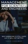 Management For Scientists And Engineers - Why Managing Is Still Hard & If It Will Get Better Hardcover