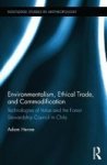 Environmentalism Ethical Trade And Commodification - Technologies Of Value And The Forest Stewardship Council In Chile Hardcover