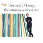 Dermot O& 39 Leary Presents The Saturday Sessions 2016 Cd