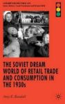 The Soviet Dream World Of Retail Trade And Consumption In The 1930S Hardcover
