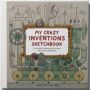 My Crazy Inventions Sketchbook - 50 Awesome Drawing Activities For Young Inventors   Paperback