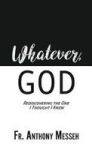 Whatever God - Rediscovering The One I Thought I Knew Hardcover