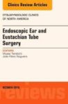 Endoscopic Ear And Eustachian Tube Surgery An Issue Of Otolaryngologic Clinics Of North America Hardcover