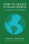 How To Create A Vegan World - A Pragmatic Approach Paperback