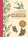Creative Mindfulness: Delightful Gardens: On-the-go Adult Coloring Books