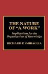 The Nature Of A Work - Implications For The Organization Of Knowledge Hardcover