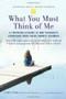 What You Must Think Of Me - A Firsthand Account Of One Teenager&  39 S Experience With Social Anxiety Disorder   Hardcover