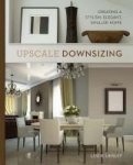 Upscale Downsizing - Creating A Stylish Elegant Smaller Home Hardcover
