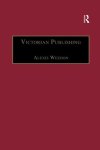 Victorian Publishing: The Economics Of Book Production For A Mass Market 1836-1916 The Nineteenth Century Series