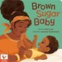 Brown Sugar Baby   Board Book