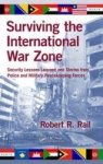 Surviving the International War Zone - Security Lessons Learned and Stories from Police and Military Peace-Keeping Forces Hardc