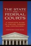 The State And Federal Courts - A Complete Guide To History Powers And Controversy Hardcover Annotated Edition