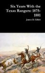 Six Years With The Texas Rangers: 1875-1881