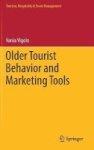Older Tourist Behavior And Marketing Tools 2017 Hardcover 1ST Ed. 2017