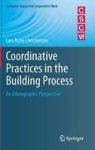 Coordinative Practices In The Building Process - An Ethnographic Perspective Hardcover 2013