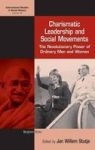 Charismatic Leadership And Social Movements - The Revolutionary Power Of Ordinary Men And Women Hardcover New